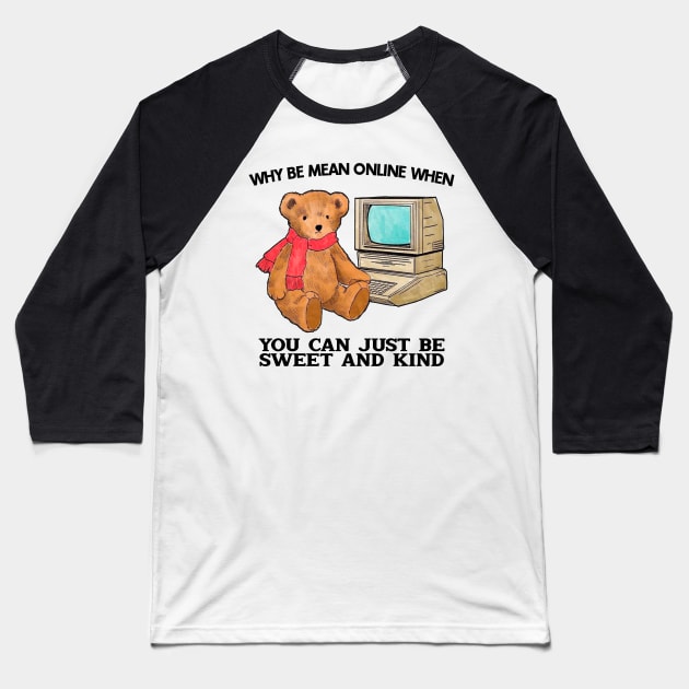 Why Be Mean Online When You Can Just Be Sweet And Kind Baseball T-Shirt by Drawings Star